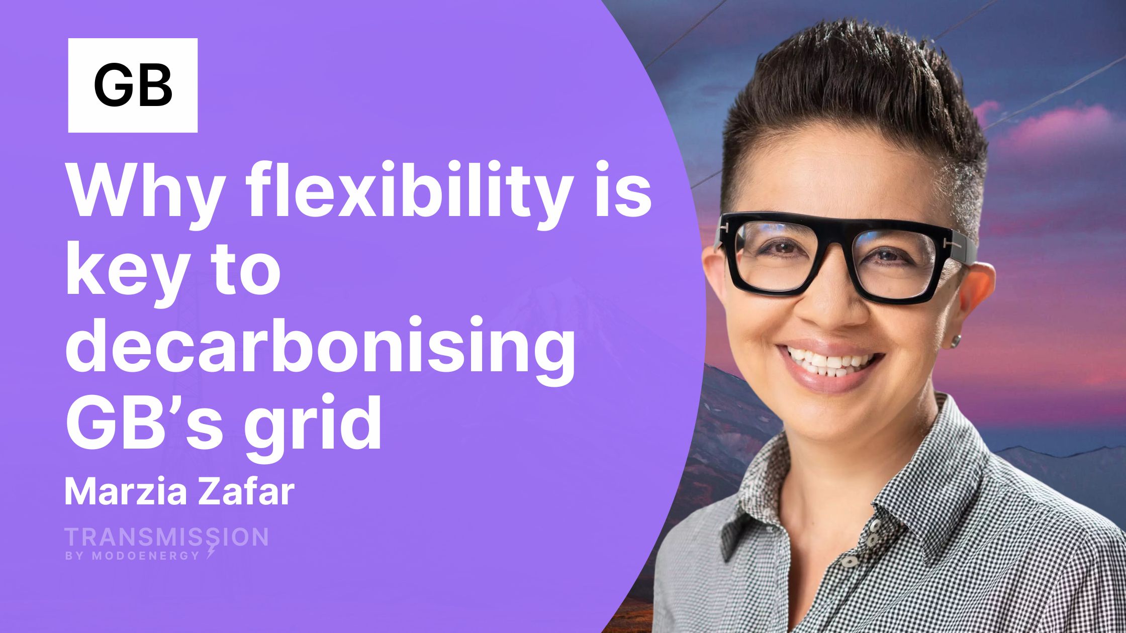 Why flexibility is key to decarbonising GB’s grid with Marzia Zafar (Deputy Director @ Ofgem)