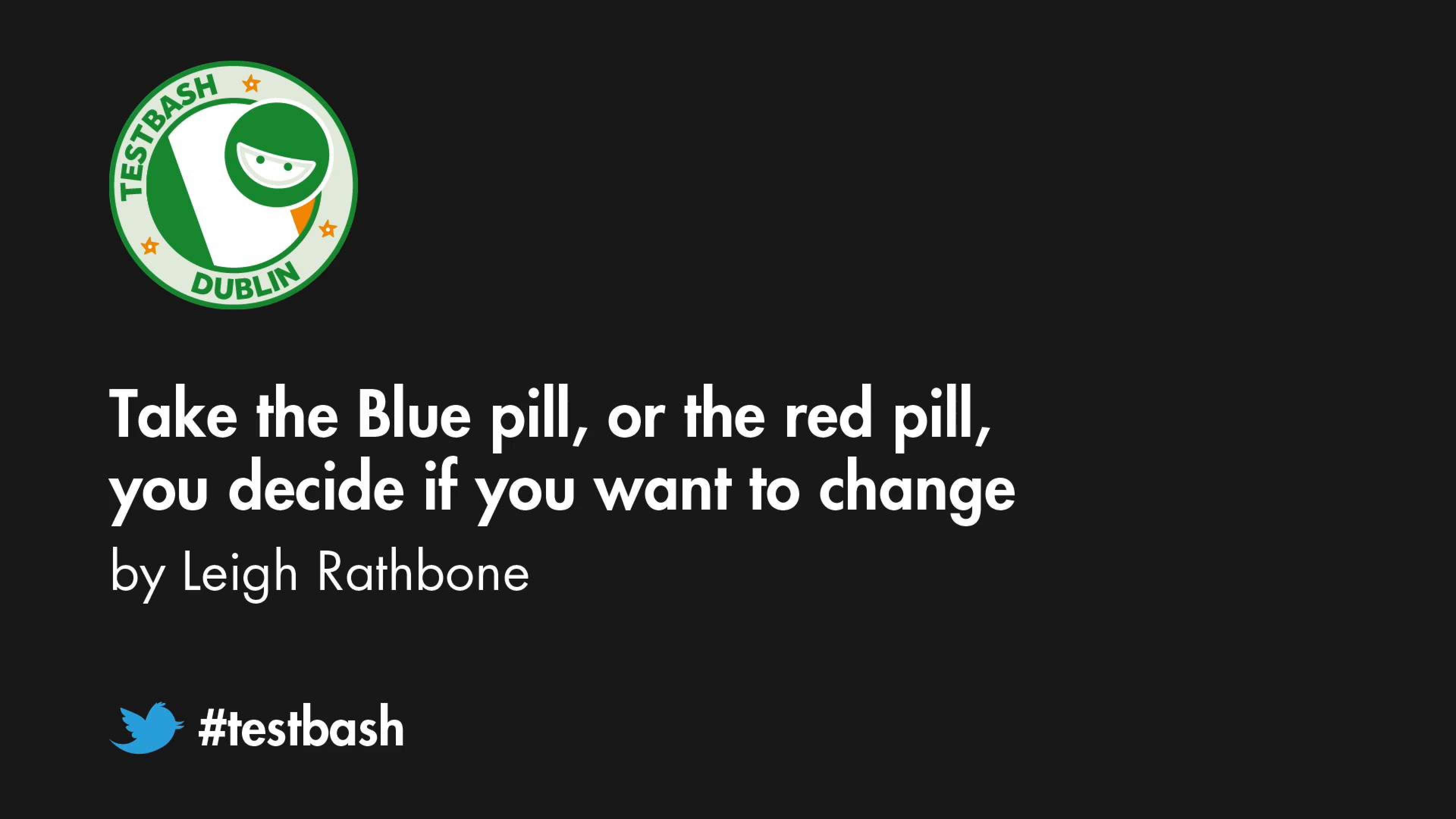 Take The Blue Pill Or The Red Pill, You Decide If You Want To Change - Leigh Rathbone