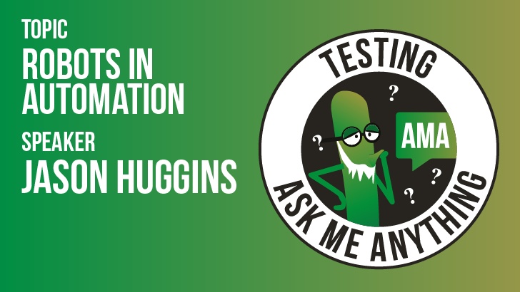 Testing Ask Me Anything - Robots in Automation - Jason Huggins