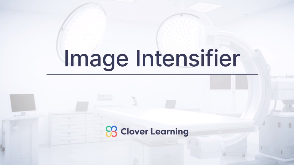 Fluoroscopy Image Intensifiers Video Lesson Clover Learning