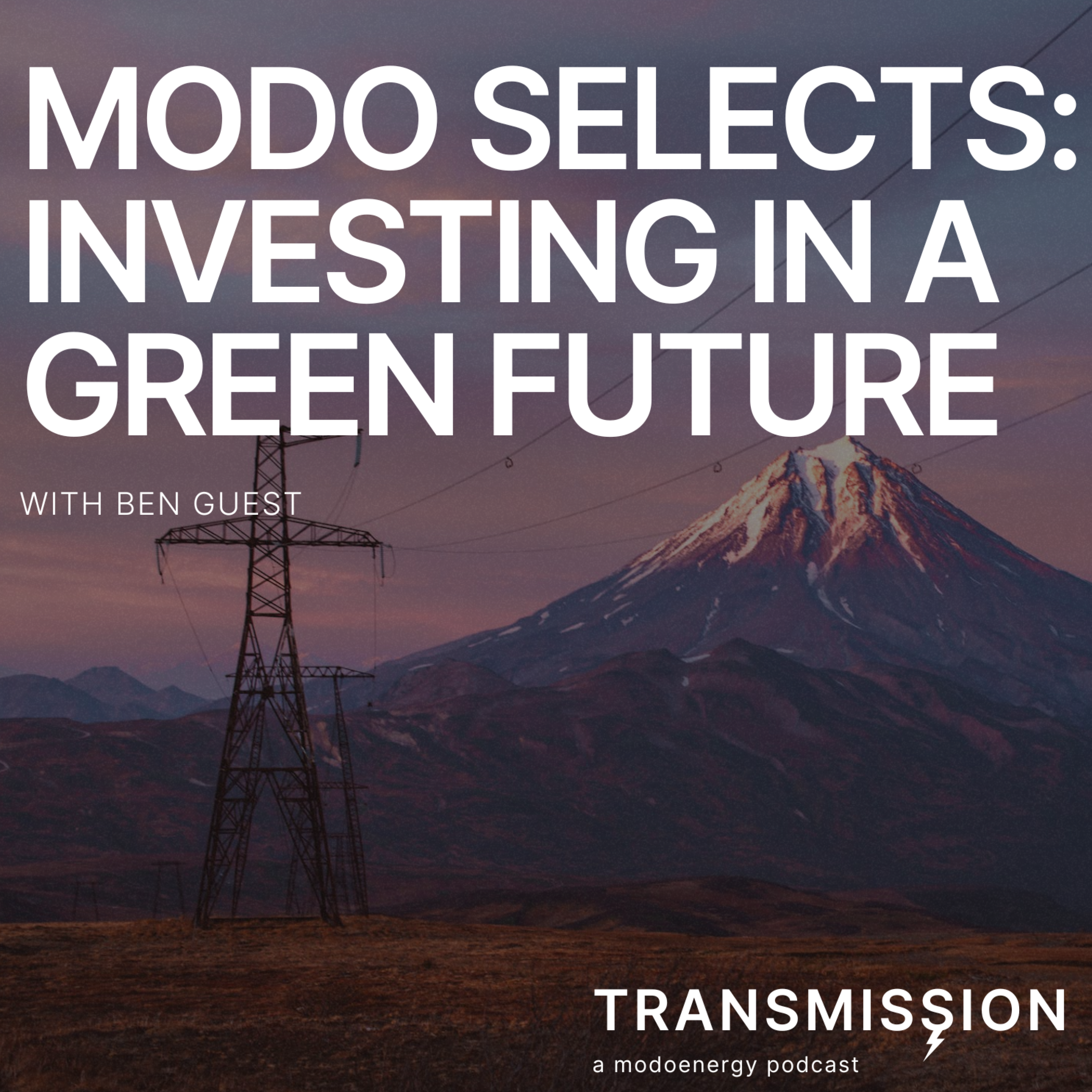 Modo Selects: Investing in a green future with Ben Guest (Managing Director at Gresham House New Energy) - podcast episode cover