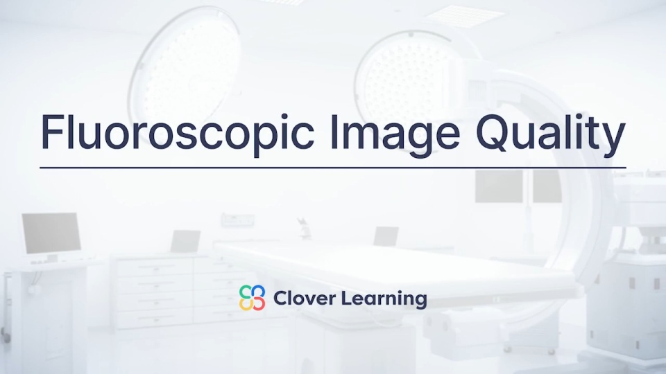 Fluoroscopic Image Quality Video Lesson Clover Learning