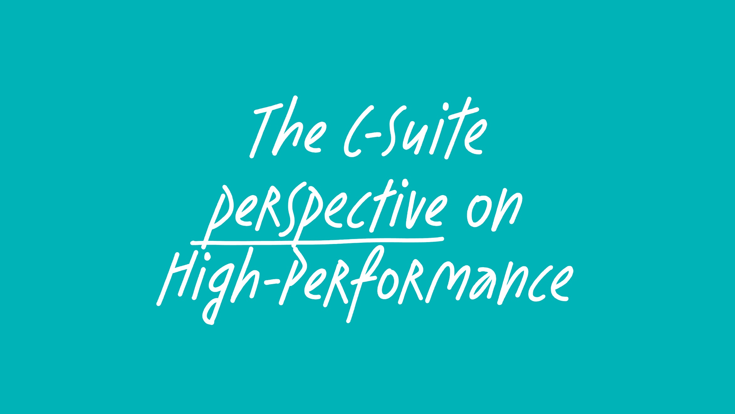 The C-Suite Perspective On High-performance