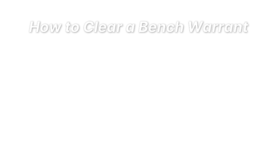 How to Clear a Bench Warrant Without Going to Jail | Khalaf Law Firm