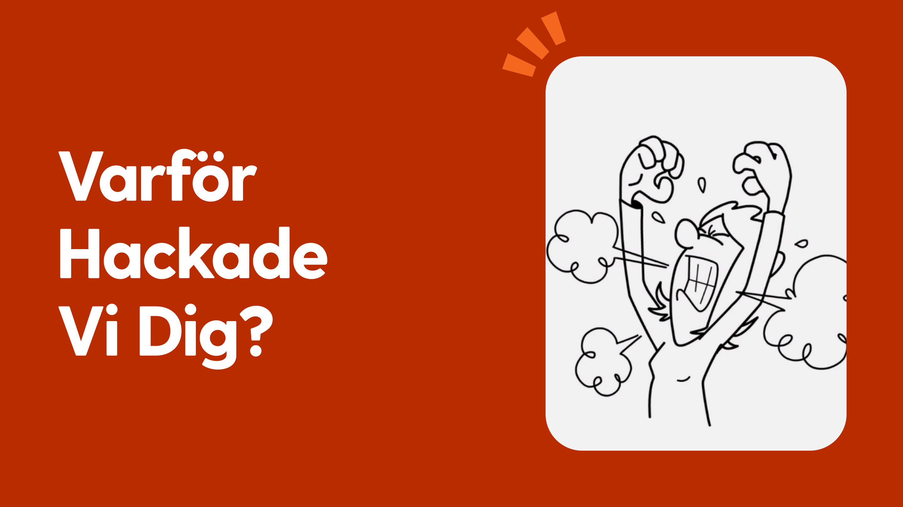 Varför hackade vi dig?