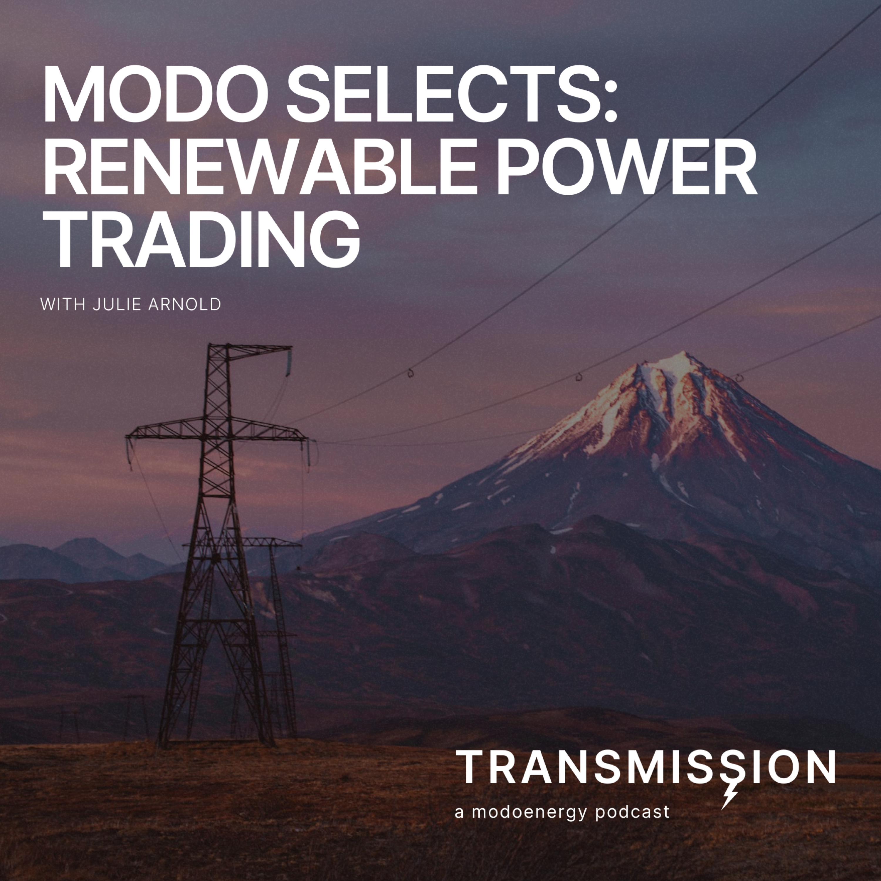 Modo Selects:  Renewable power trading with Julie Arnold (Head of Power, Gas and Emissions @ Dare) - podcast episode cover