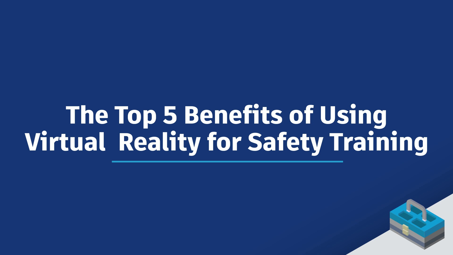Top 5 Benefits of Virtual Reality for Safety Training