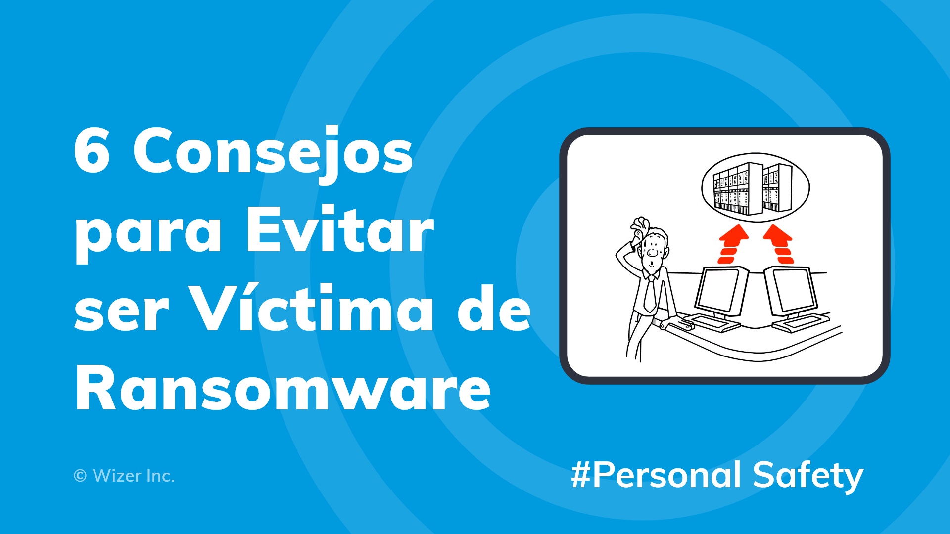 6 Consejos para Evitar ser Víctima de Ransomware