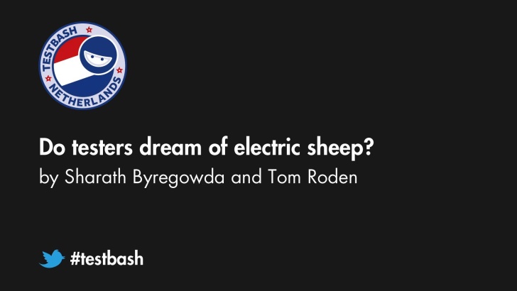 Do testers dream of electric sheep - Sharath Byregowda / Tom Roden