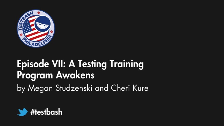 Episode VII: A Tester Training Program Awakens – Megan Studzenski & Cheri Kure