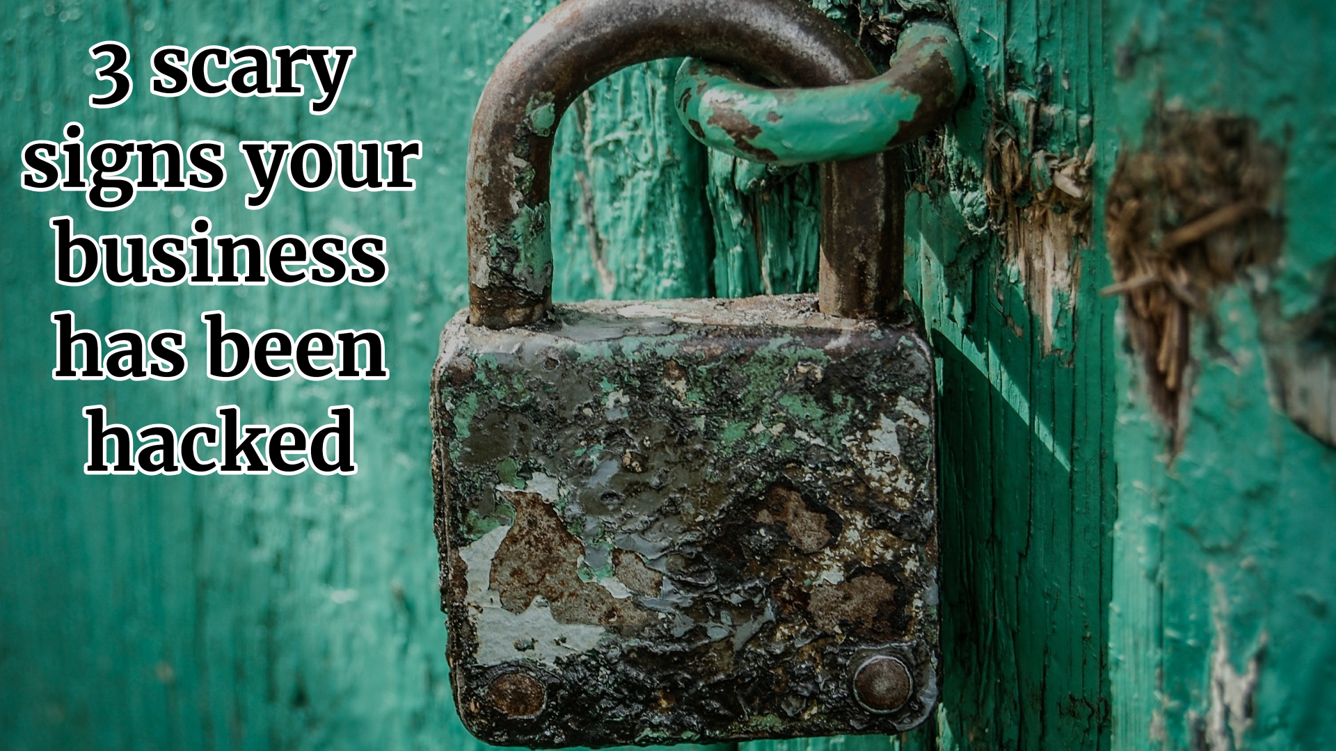 3 scary signs your business has been hacked