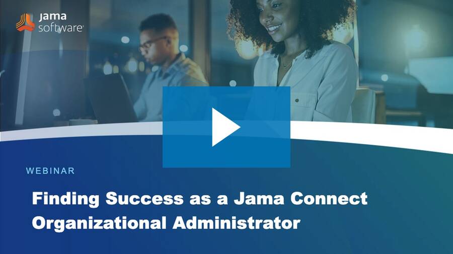 Online Training: Finding Success as a Jama Connect Organizational Administrator Online Training: Finding Success as a Jama Connect Organizational Administrator