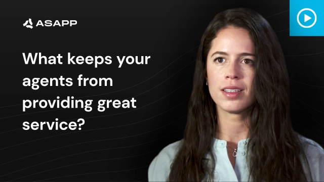 What keeps your agents from providing great service? - ASAPP