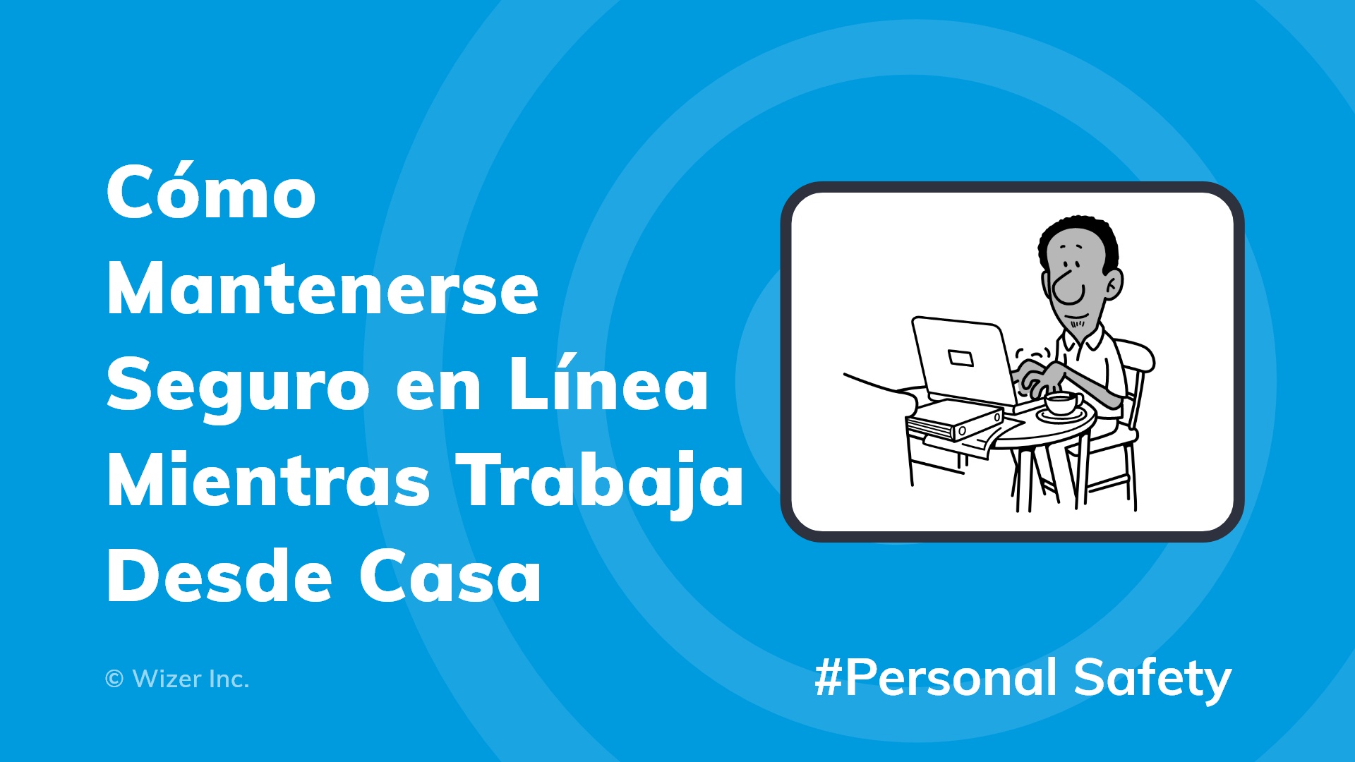 Cómo Mantenerse Seguro en Línea Mientras Trabaja Desde Casa