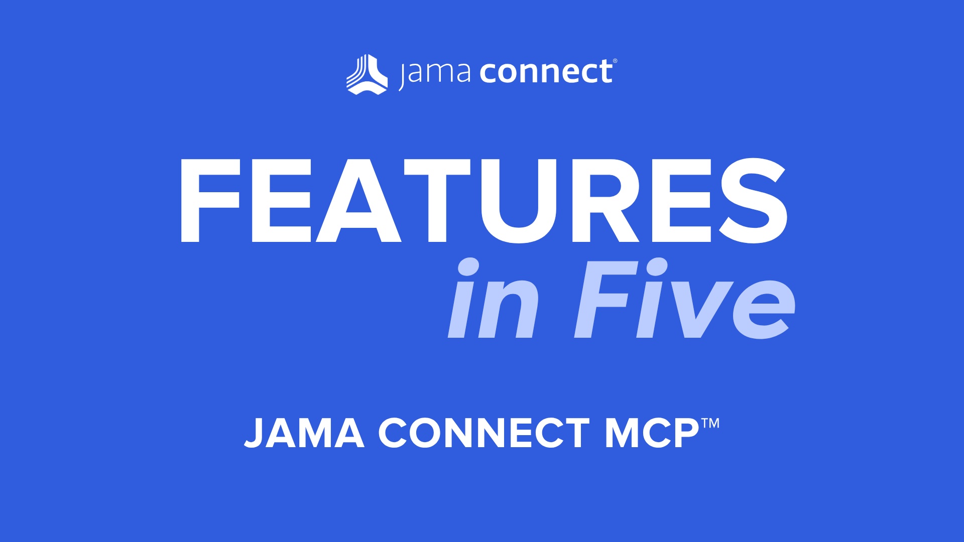 Jama Connect® Features in Five: Jama Connect MCP™ Jama Connect® Features in Five: Jama Connect MCP™