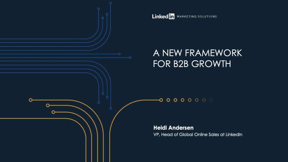A New Framework for B2B Growth by Heidi Andersen, LinkedIn