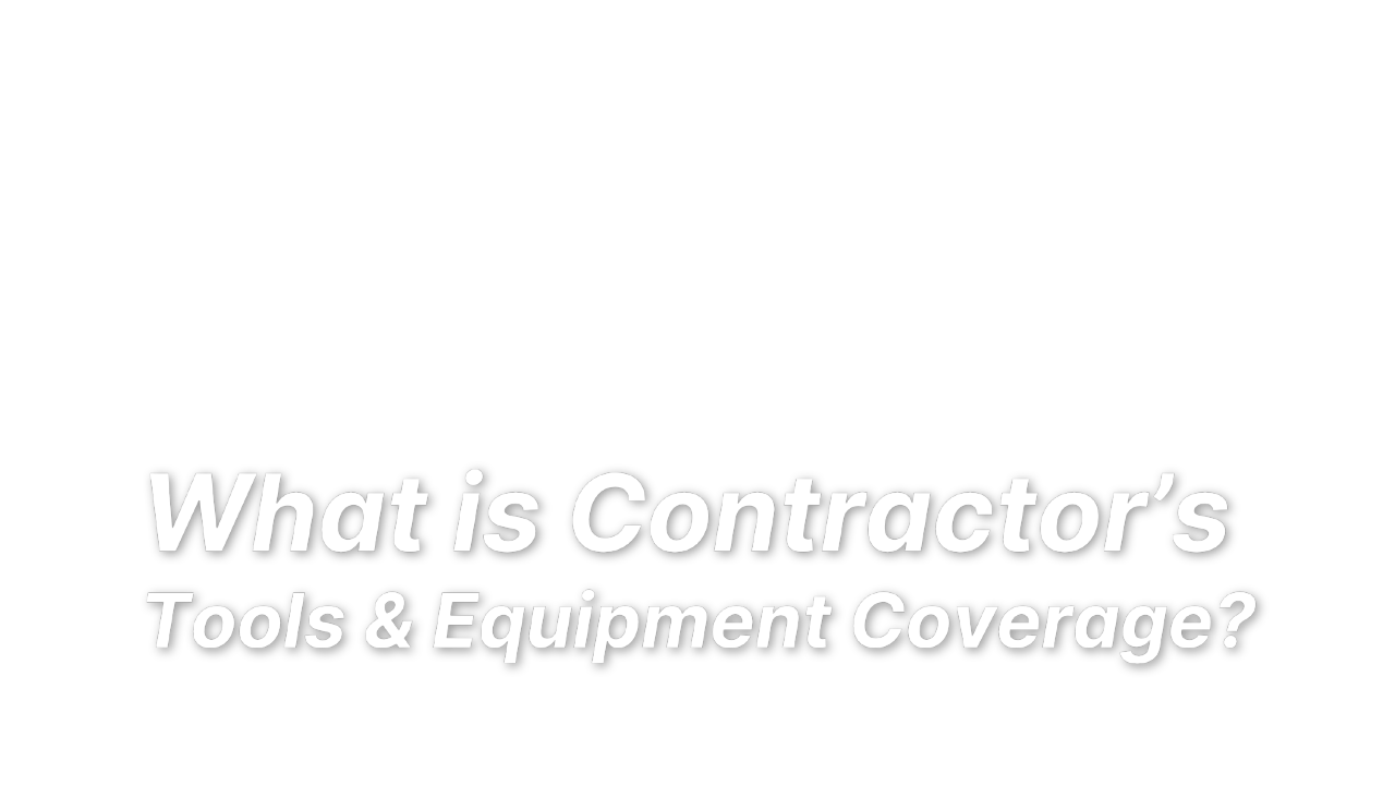 What is Contractor’s Tools & Equipment Coverage? LandesBlosch