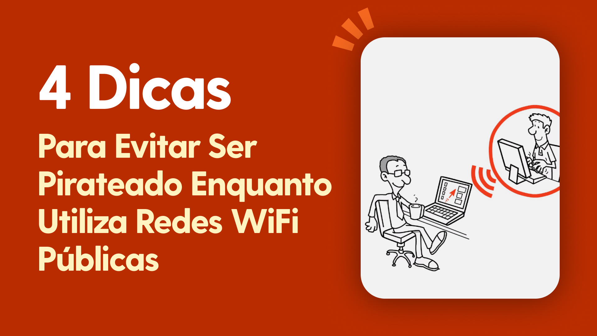 4 dicas para evitar ser pirateado enquanto utiliza redes WiFi públicas