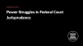 Power Struggles in Federal Court Jurisprudence