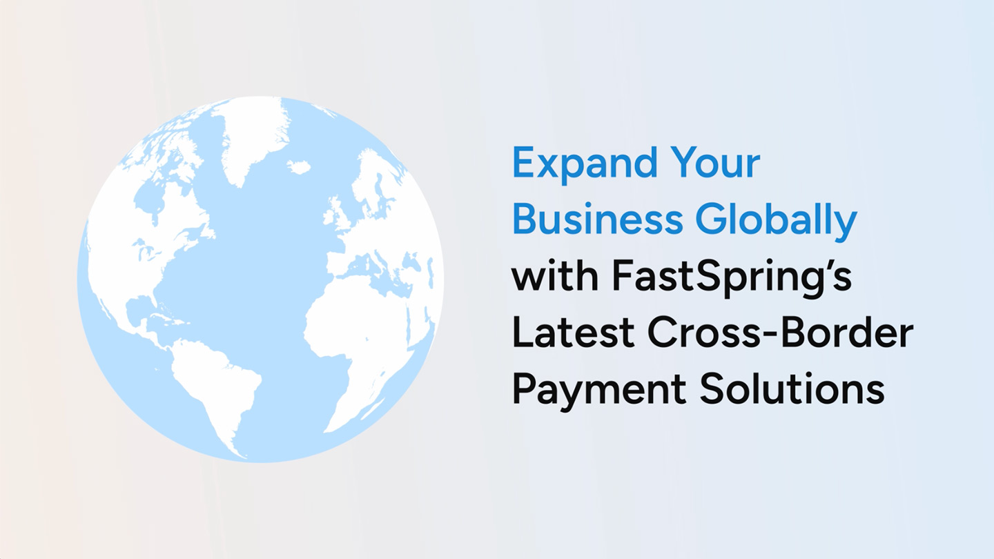 Expand Your Business Globally with FastSpring's Latest Cross
