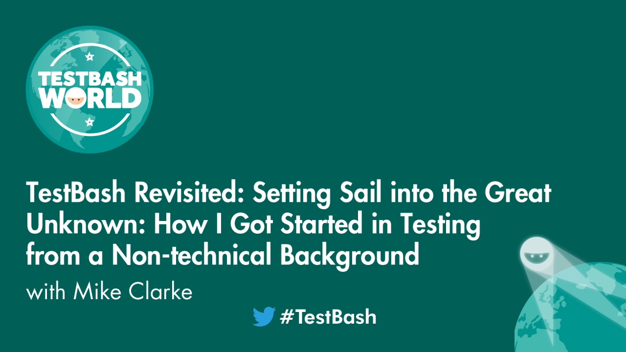 TestBash Revisited - Setting Sail into the Great Unknown: How I Got Started in Testing from a Non-technical Background - Mike Clarke image