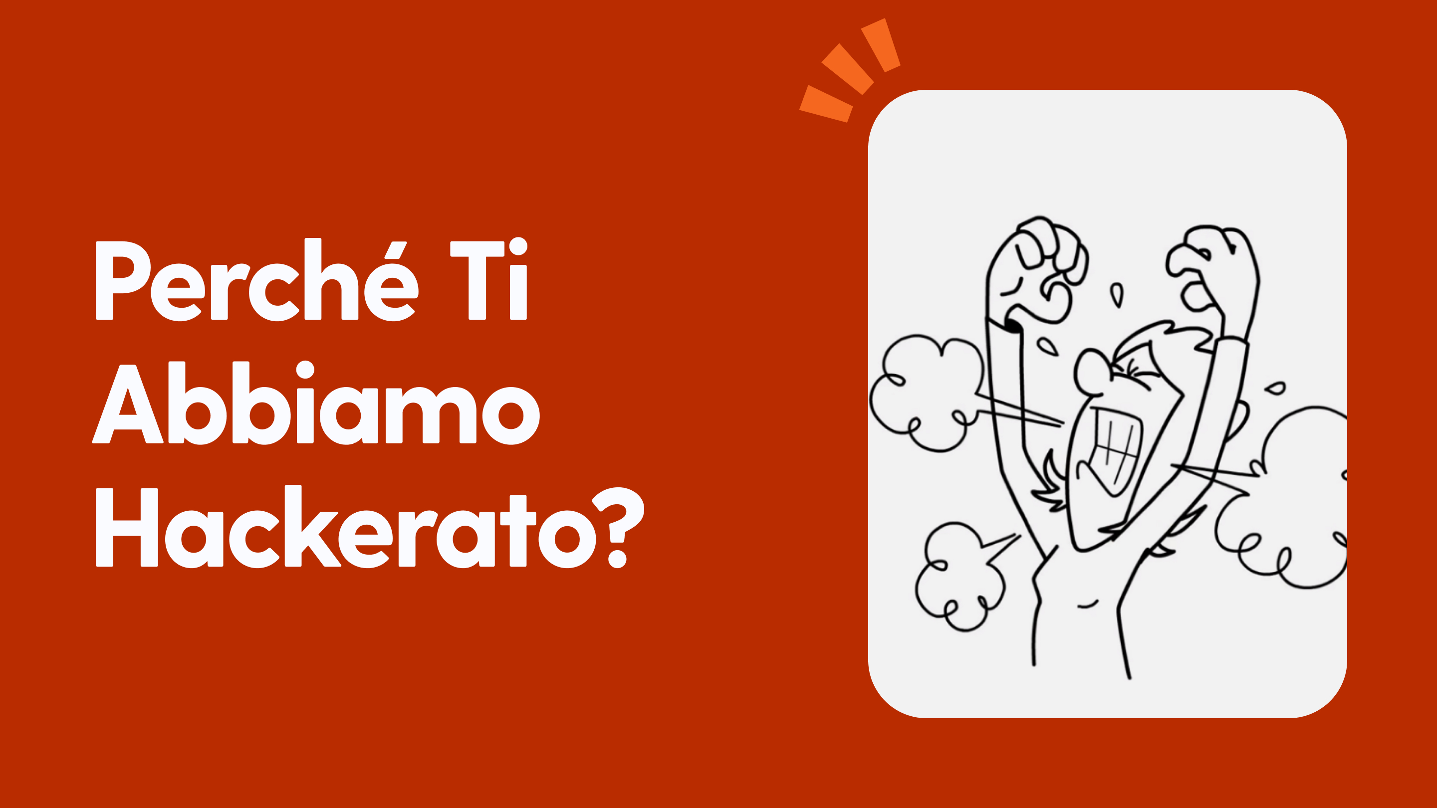 Perché ti abbiamo hackerato?