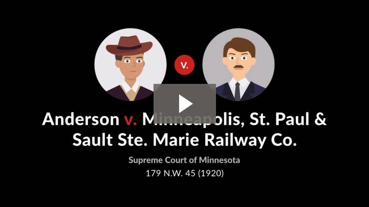 Anderson V Minneapolis St P S St M Ry Co 179 N W 45 19 Case Brief Summary Quimbee