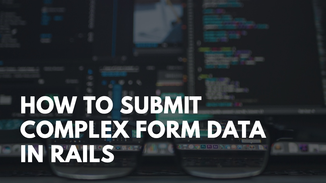 How To Submit Complex Form Data In Ruby On Rails Example Gorails