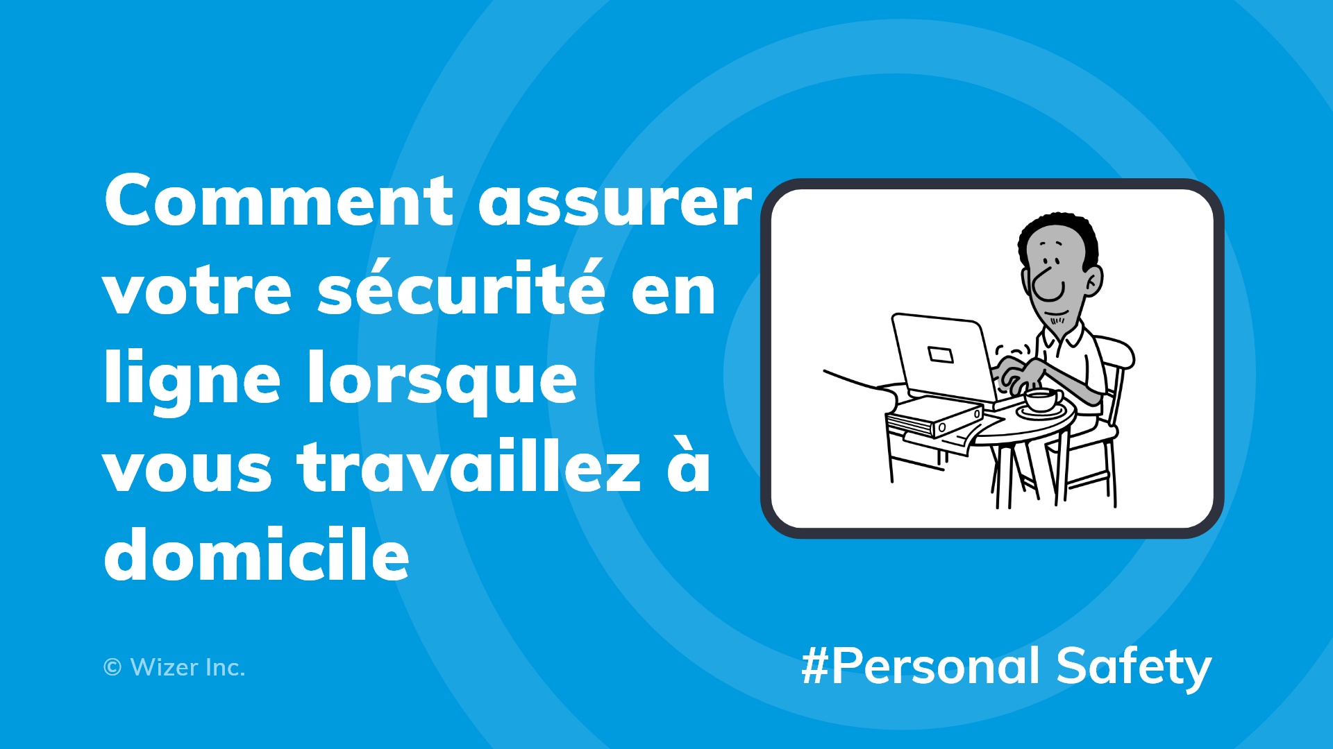 Comment assurer votre sécurité en ligne lorsque vous travaillez à domicile