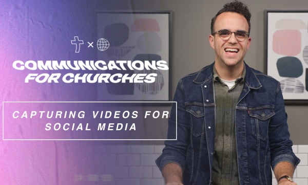 Capturing Simple Videos for Your Church's Social Media - Unit 11