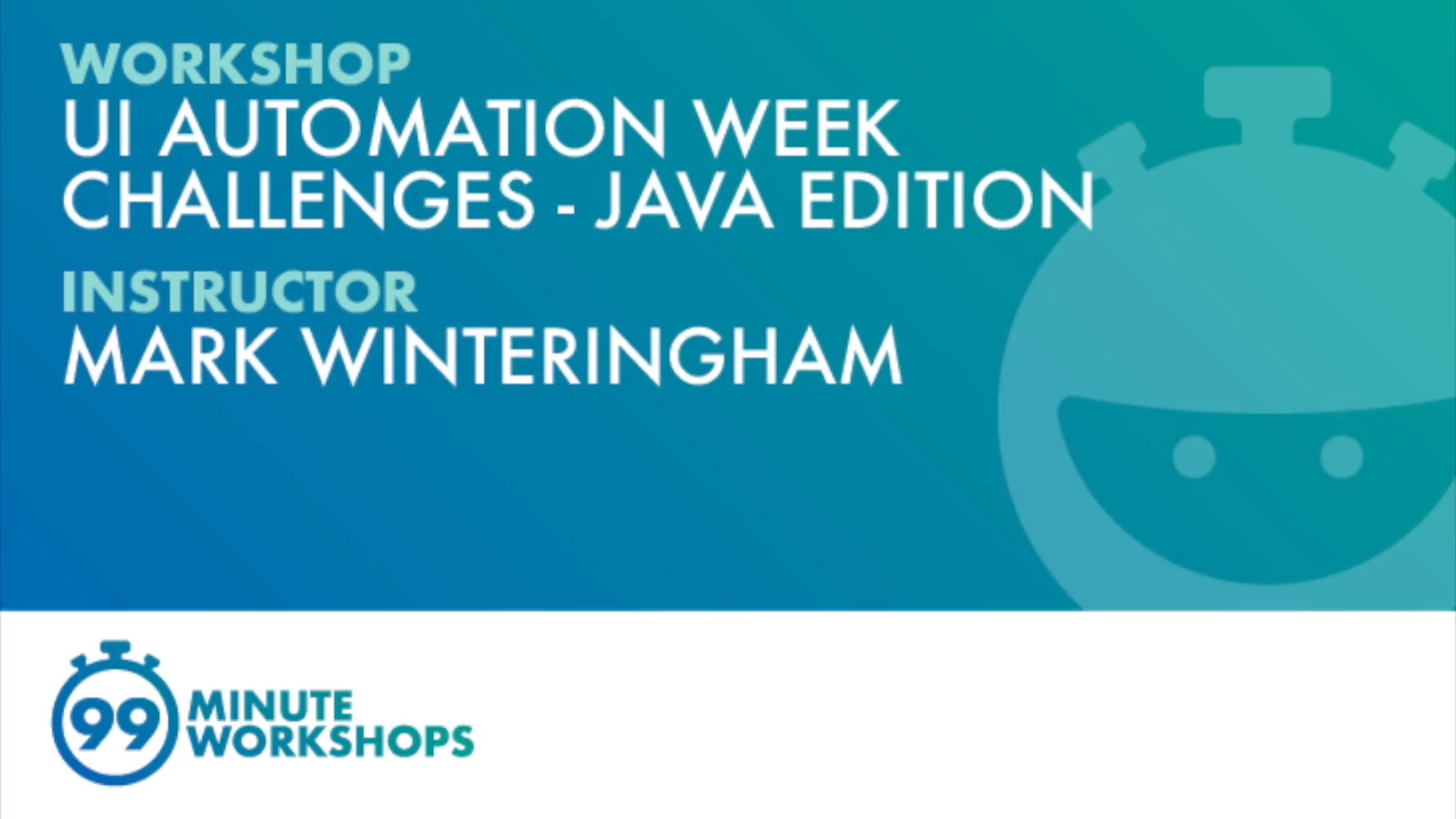99-Minute Workshop: UI Automation Week Challenges - Java Edition