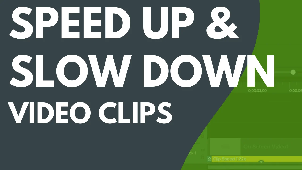 Speed Up & Slow Down Video Clips, Camtasia